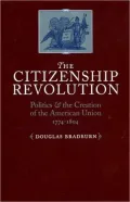 The Citizenship Revolution: Politics and the Creation of the American Union, 1774-1804