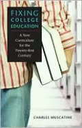 Fixing College Education: A New Curriculum for the Twenty-First Century