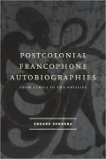 Postcolonial Francophone Autobiographies: From Africa to the Antilles