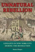 Unnatural Rebellion: Loyalists in New York City During the Revolution