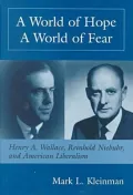 A World of Hope, a World of Fear: Henry A. Wallace, Reinhold Niebuhr and American Liberalism