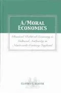 A/Moral Economics: Classical Political Economy and Cultural Authority in Nineteenth-Century England