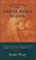 Educating the Proper Woman Reader: Victorian Family Literary Magazines and the Cultural Health of the Nation
