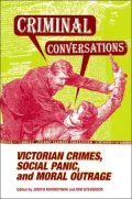 Criminal Conversations: Victorian Crimes, Social Panic, and Moral Outrage