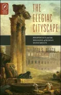 Elegiac Cityscape: Propertius and the Meaning of Roman Monuments