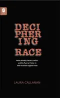 Deciphering Race: White Anxiety, Racial Conflict, and the Turn to Fiction in Mid-Victorian English Prose