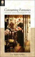Consuming Fantasies: Labor, Leisure, and the London Shopgirl, 1880-1920