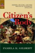 The Citizen's Body: Desire, Health, and the Social in Victorian England