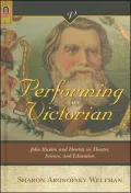 Performing the Victorian: John Ruskin and Identity in Theater, Science, and Education