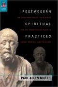 Postmodern Spiritual Practices: The Construction of the Subject and the Reception of Plato in Lacan, Derrida, and Foucault