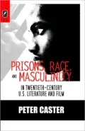 Prisons, Race, and Masculinity in Twentieth-Century U. S. Literature and Film
