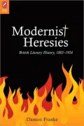 Modernist Heresies: British Literary History, 1883-1924