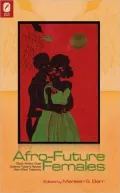 Afro-Future Females: Black Writers Chart Science Fiction's Newest New-Wave Trajectory
