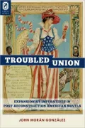 The Troubled Union: Expansionist Imperatives In Post-Reconstruction American Novels