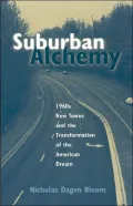 Suburban Alchemy: 1960s New Towns and the Transformation of the American Dream