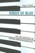 Kinds of Blue: The Jazz Aesthetic in African American Narrative