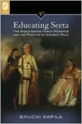 Educating Seeta: The Anglo-Indian Family Romance and the Poetics of Indirect Rule