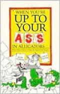 When You're up to Your Ass in Alligators: More Urban Folklore from the Paperwork Empire
