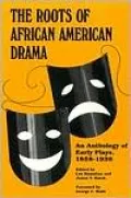 Roots of African American Drama: An Anthology of Early Plays, 1858-1938
