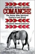 His Very Silence Speaks: Comanche, the Horse Who Survived Custer's Last Stand