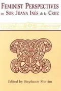 Feminist Perspectives on Sor Juana Ines de la Cruz
