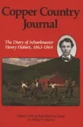 Copper Country Journal: The Diary of Schoolmaster Henry Hobart, 1863-1864