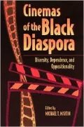 Cinemas of the Black Diaspora: Diversity, Dependence, and Oppositionality