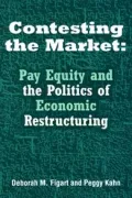Contesting the Market : Pay Equity and the Politics of Economic Restructuring