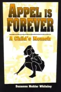 Appel Is Forever; A Child's Memoir