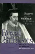 Royal Subjects: Essays on the Writings of James VI and I