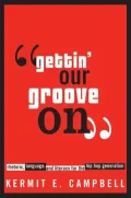 Gettin' Our Groove On: Rhetoric, Language, and Literacy for the Hip Hop Generation