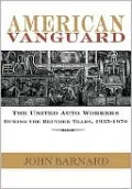 American Vanguard: The United Auto Workers during the Reuther Years, 1935-1970