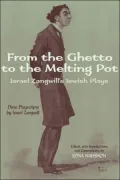 From the Ghetto to the Melting Pot: Israel Zangwill's Jewish Plays