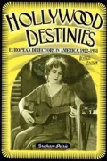 Hollywood Destinies: European Directors in America, 1922-1931