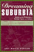 Dreaming Suburbia: Detroit and the Production of Postwar Space and Culture