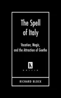 The Spell of Italy: Vacation, Magic, And the Attraction of Goethe