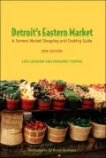 Detroit's Eastern Market: A Farmers Market Shopping and Cooking Guide