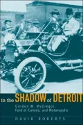 In the Shadow of Detroit: Gordon M. Mcgregor, Ford of Canada, and Motoropolis