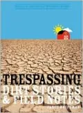Trespassing: Dirt Stories and Field Notes