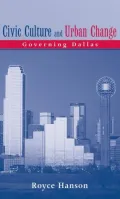 Civic Culture and Urban Change: Governing Dallas