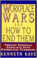 Workplace Wars and How to End Them: Turning Personal Conflicts into Productive Teamwork