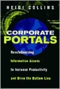 Corporate Portals: Revolutionizing Information Access to Increase Productivity and Drive the Bottom Line