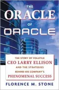 The Oracle of Oracle : The Story of Volatile CEO Larry Ellison and the Strategies Behind His Company's Phenomenal Success
