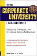 Corporate University Handbook: Designing, Managing, and Growing a Successful Program