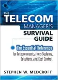 Telecom Manager's Survival Guide, the: Essential Reference for Telecommunications Systems, Solutions, and Cost