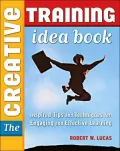 The Creative Training Idea Book : Inspired Tips and Technique for Engaging and Effective Learning