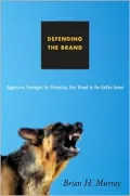 Defending the Brand: Aggressive Strategies for Protecting Your Brand in the Online Arena