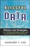 Blissful Data: Wisdom and Strategies for Providing Meaningful, Useful, and Accessible Data for All Employees