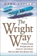 Wright Way 7 Problem-Solving Principles from the Wright Brothers That Can Make Your Business...