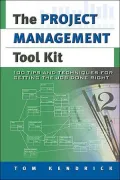 The Project Management Tool Kit : 100 Tips and Techniques for Getting the Job Done Right
